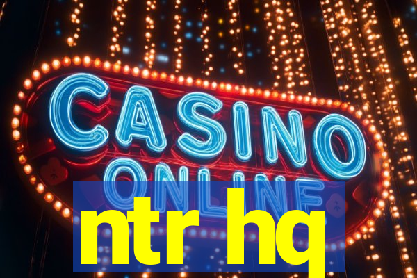 ntr hq